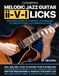 Melodic Jazz Guitar ii-V-I Licks: Discover Musical Phrases, Techniques, & Concepts for Jazz Improvisation [Includes Audio & Video Downloads]