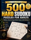 500 Puzzles Sudoku Rigide pour Adultes : Jeux Cérébraux Moyens, Rigides et Experts avec Solutions