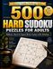 500 Puzzles Sudoku Rigide pour Adultes : Jeux Cérébraux Moyens, Rigides et Experts avec Solutions