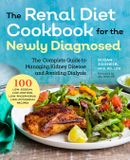 Renal Callisto Media Inc. Renal Diet Cookbook for the Newly Diagnosed: The Complete Guide to Managing Kidney Disease and Avoiding Dialysis