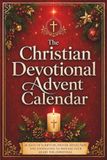 The Christian Devotional Advent Calendar: 24 Days of Scripture, Prayer, Reflection, and Journaling to Prepare Your Heart for Christmas