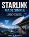 Starlink Made Simple: A Step-by-Step Beginner's Guide to Installation, Setup, Faster Wi-Fi, Troubleshooting, and Reliable Internet