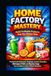 Home Factory Mastery: Build Profitable Products from Your Kitchen Table: Professional Detergent, Shampoo & Juice Formulas, Distemper Paint and Beauty Soap You Can Make at Home Without Machines