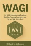 WAGI for WebAssembly Applications: Building Gateway Interfaces and Server-Side Workflows