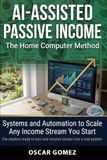 AI-Assisted Passive Income: The Home Computer Method