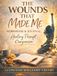 THE WOUNDS THAT MADE ME: Healing Workbook & Reflection Journal