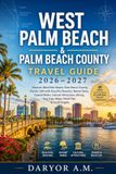 West Palm Beach & Palm Beach County Travel Guide 2026–2027