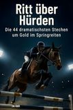 Ritt über Hürden: Die 44 dramatischsten Stechen um Gold im Springreiten