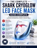 The Shark CryoGlow LED Face Mask The Complete Shark CryoGlow LED Face Mask Guida Completa