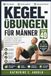 Kegel-Übungen für Männer über 40: Ein praktischer Leitfaden und Arbeitsbuch, um Kraft wieder aufzubauen, die Erholung zu helfen und das Selbstvertrauen zu verbessern