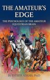 THE AMATEUR'S EDGE: The Psychology of the Amateur Equestrian Brain