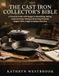 THE CAST IRON COLLECTOR'S BIBLE