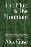 The Mud & The Mountain: Reflections On the Hard Days, the Quiet Ones, and the People Who Stay