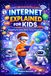 Internet Explained for Kids: Navigating the Online World, Connected and Safe
