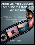 Adobe Lightroom Classic User Guide for Beginners and Pro 2026