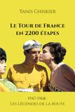 Le Tour de France en 2200 étapes: 1947-1968 : Les Légendes de la route