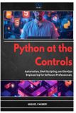 Python at the Controls: Automation, Shell Scripting, and DevOps Engineering for Software Professionals