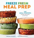Freeze Workman Publishing Freeze Fresh Meal Prep: 160 Meal Starters and Make-Ahead Dishes for the Freezer