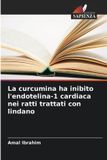 La OmniScriptum SRL La curcumina ha inibito l'endotelina-1 cardiaca nei ratti trattati con lindano