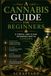 A Cannabis Guide for Beginners: A Simple, and Clear Introduction to Cannabis