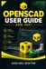 OpenSCAD Independently Published OpenSCAD User Guide: Parametric 3D Modeling from Scratch: Build Accurate Objects with Scripted Geometry, Reusable Modules, Customizer Controls, and Print-Ready STL Workflows