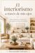 El interiorismo a través de mi ojos.: Ideas, inspiración y consejos para crear hogares con alma y personalidad.