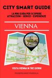 CITY Independently Published City Smart Guide- CITY SMART GUIDE VIENNA. La mini guida per scoprire Attrazioni, Servizi ed Esperienze. Paperback