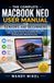 THE MacBook Neo THE COMPLETE MACBOOK NEO USER MANUAL FOR SENIORS & BEGINNERS: A Practical Step-by-Step Guide to Managing Digital Tasks, Exploring Built-In Features, Protecting Your Privacy, & Working More Efficiently