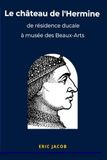 Le château de l'Hermine : de résidence ducale à musée des beaux-arts