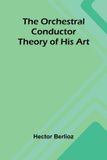 The Libri GmbH The Orchestral Conductor: Theory of His Art
