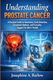 Understanding Icecat Understanding Prostate Cancer: A Practical Guide to Awareness, Early Detection, Treatment Options, and Everyday Support for Men’s Health