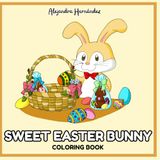 Sweet Easter Bunny: A Cute Easter Coloring Book with 30 Adorable Bunny Pages, Chocolate Treats and Easter Eggs