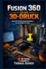 Fusion Autodesk Fusion 360 für den 3D-Druck: Schritt für Schritt von der Installation bis zum fertigen G-Code