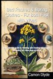 Bad Woad Bad Rashes & Boring Clothes - Fix Both Fast with Woad: The ultimate guide to brewing skin-healing salves and extracting rich blue dyes at home
