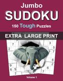 Jumbo Extra Large Print Sudoku: Tough – Volume 1: 150 Tough Sudoku Puzzles for Adults • Extra Large One Puzzle Per Page Format • Complete Solutions Included