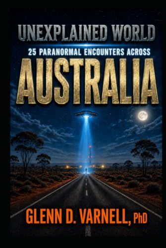 Unexplained World Australia: 25 Paranormal Encounters Across Australia