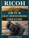 Ricoh GR IV & GR IV Monochrome User Guide