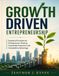 Growth Driven Entrepreneurship: Essential Principles for Entrepreneurs Seeking Sustainable Expansion and Competitive Advantage