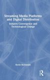 Streaming Media Platforms and Digital Distribution: Industry Convergence and Technological Change