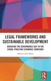 Legal Routledge Legal Frameworks and Sustainable Development: Bridging the Governance Gap in the China–Pakistan Economic Corridor Hardcover