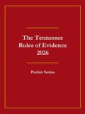 The Tennessee Rules of Evidence 2026: Pocket Series
