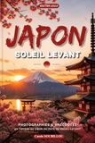 Japon, Soleil levant: Photographies, paysages, traditions et anecdotes fascinantes du Pays du Soleil-Levant. Livre sur le Japon