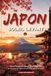 Japon, Soleil levant: Photographies, paysages, traditions et anecdotes fascinantes du Pays du Soleil-Levant. Livre sur le Japon
