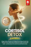 CORTISOL DETOX: 6 BÜCHER IN 1: Stress bewältigen, den Stoffwechsel reaktivieren, das hormonelle Gleichgewicht fördern und das Immunsystem in 28 Tagen stärken. + ÜBUNGEN, REZEPTE & Ebook