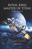 Royal Ring Master of Titan : Orbit Matrix: Alpha Centauri Protocol (Volume III)
