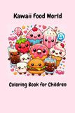 Kawaii Food World: Adorable Food characters, Easy and Fun Coloring Book for Kids
