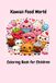 Kawaii Food World: Adorable Food characters, Easy and Fun Coloring Book for Kids