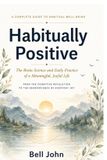 Habitually Libri GmbH Habitually Positive: The Brain Science and Daily Practice of a Meaningful, Joyful Life