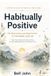 Habitually Libri GmbH Habitually Positive: The Brain Science and Daily Practice of a Meaningful, Joyful Life