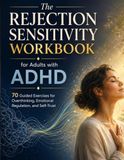 The Rejection Sensitivity Workbook for Adults with ADHD